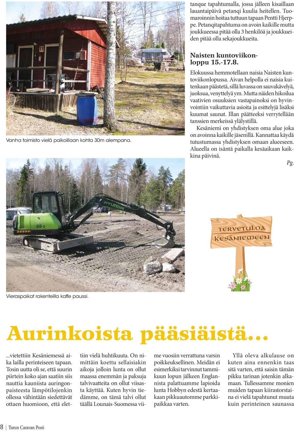Vanha toimisto vielä paikoillaan kohta 30m alempana. Elokuussa hemmotellaan naisia Naisten kuntoviikonlopussa.