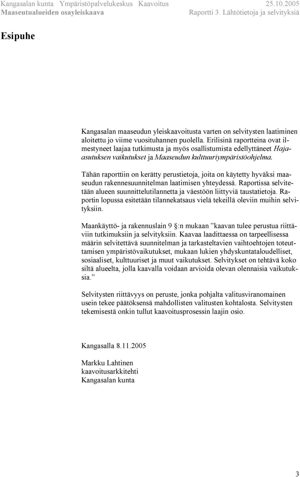 Tähän raporttiin on kerätty perustietoja, joita on käytetty hyväksi maaseudun rakennesuunnitelman laatimisen yhteydessä.