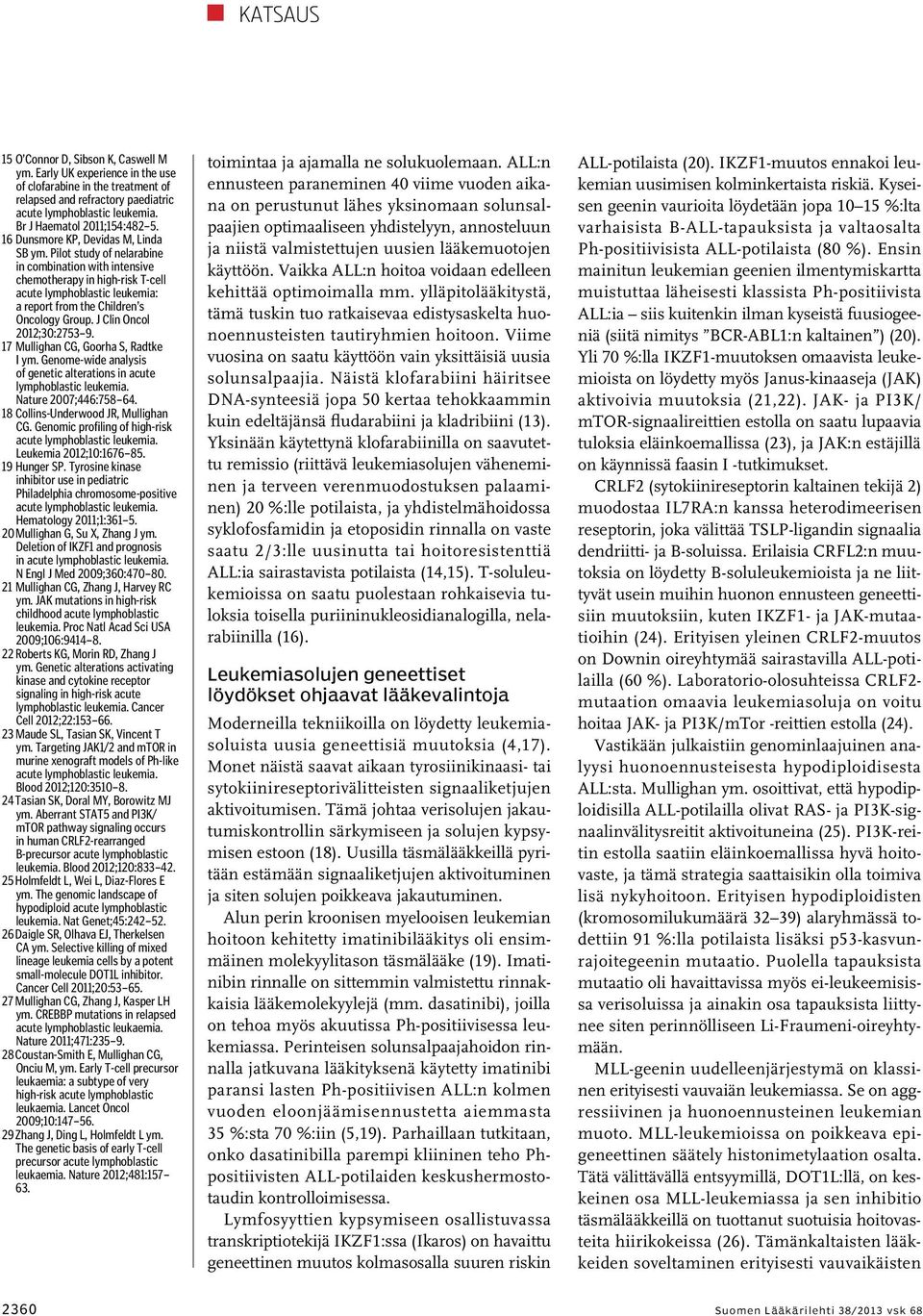 Pilot study of nelarabine in combination with intensive chemotherapy in high-risk T-cell acute lymphoblastic leukemia: a report from the Children s Oncology Group. J Clin Oncol 2012;30:2753 9.