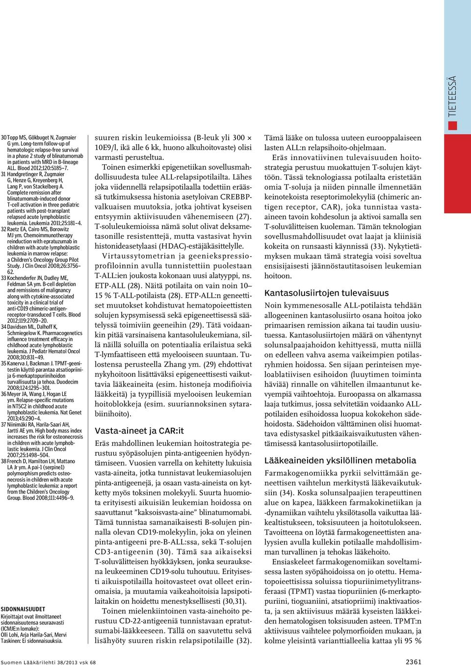 Complete remission after blinatumomab-induced donor T-cell activation in three pediatric patients with post-transplant relapsed acute lymphoblastic leukemia. Leukemia 2011;25:181 4.