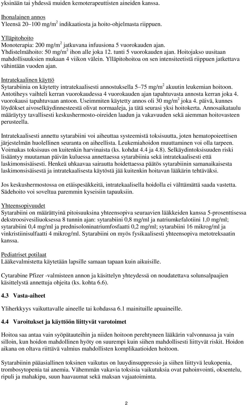 Hoitojakso uusitaan mahdollisuuksien mukaan 4 viikon välein. Ylläpitohoitoa on sen intensiteetistä riippuen jatkettava vähintään vuoden ajan.