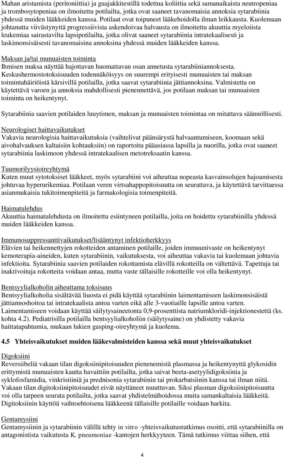 Kuolemaan johtanutta viivästynyttä progressiivista askendoivaa halvausta on ilmoitettu akuuttia myeloiista leukemiaa sairastavilta lapsipotilailta, jotka olivat saaneet sytarabiinia intratekaalisesti