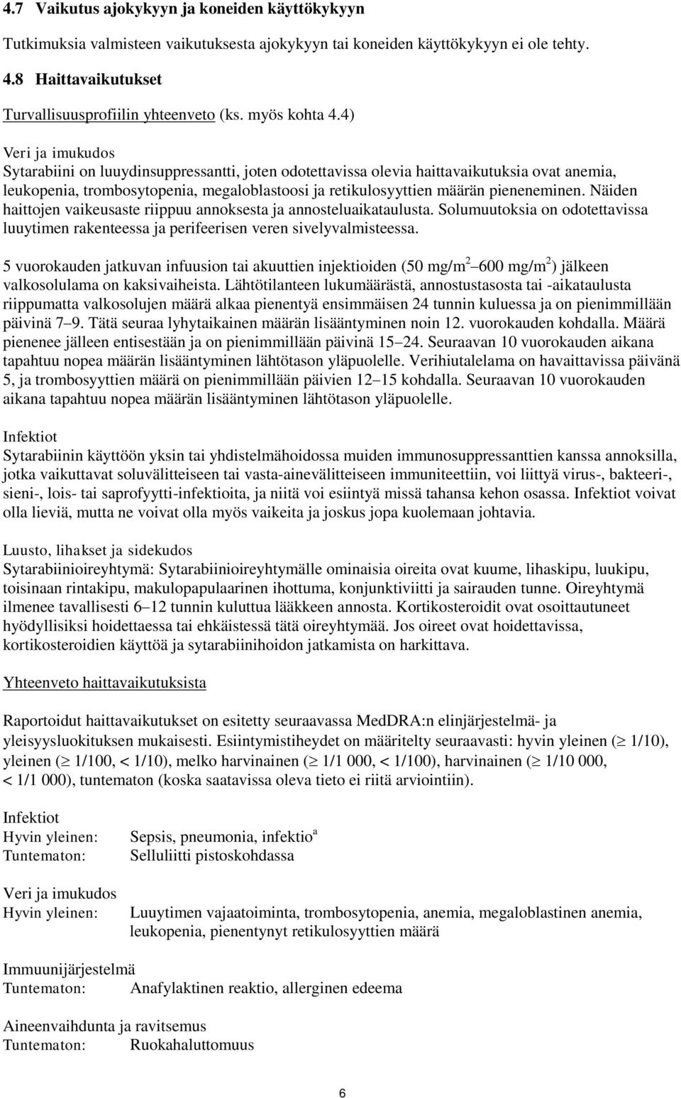 4) Veri ja imukudos Sytarabiini on luuydinsuppressantti, joten odotettavissa olevia haittavaikutuksia ovat anemia, leukopenia, trombosytopenia, megaloblastoosi ja retikulosyyttien määrän pieneneminen.