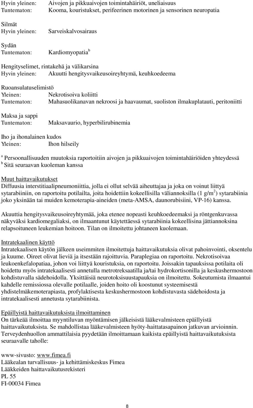 suoliston ilmakuplatauti, peritoniitti Maksa ja sappi Maksavaurio, hyperbilirubinemia Iho ja ihonalainen kudos Yleinen: Ihon hilseily a Persoonallisuuden muutoksia raportoitiin aivojen ja