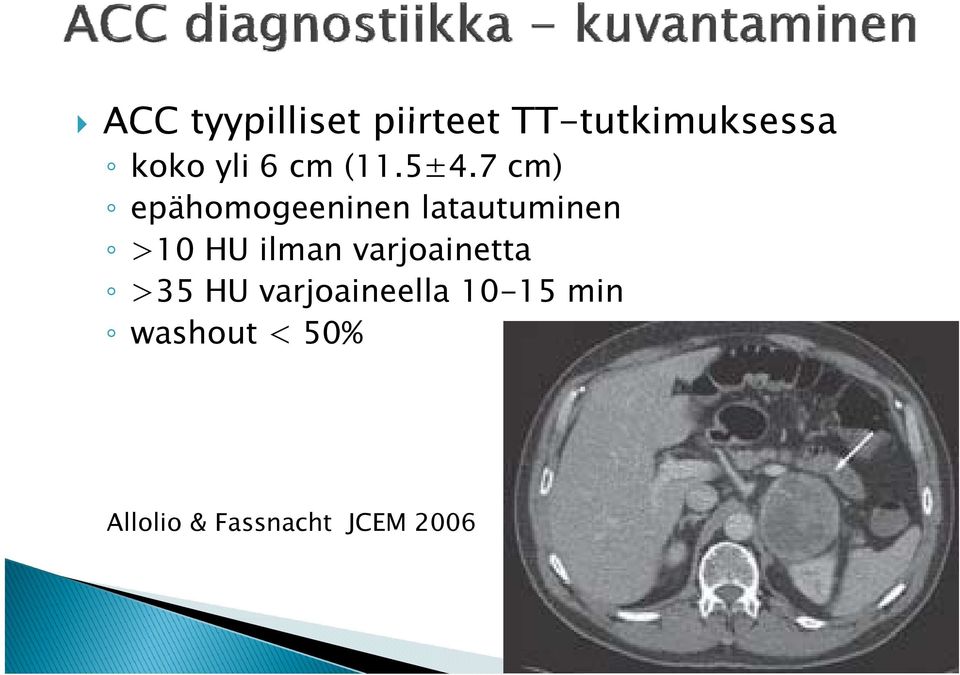 7 cm) epähomogeeninen latautuminen >10 HU ilman