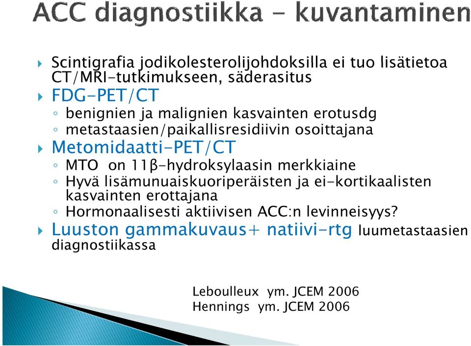 11β-hydroksylaasin merkkiaine Hyvä lisämunuaiskuoriperäisten ja ei-kortikaalisten kasvainten erottajana Hormonaalisesti