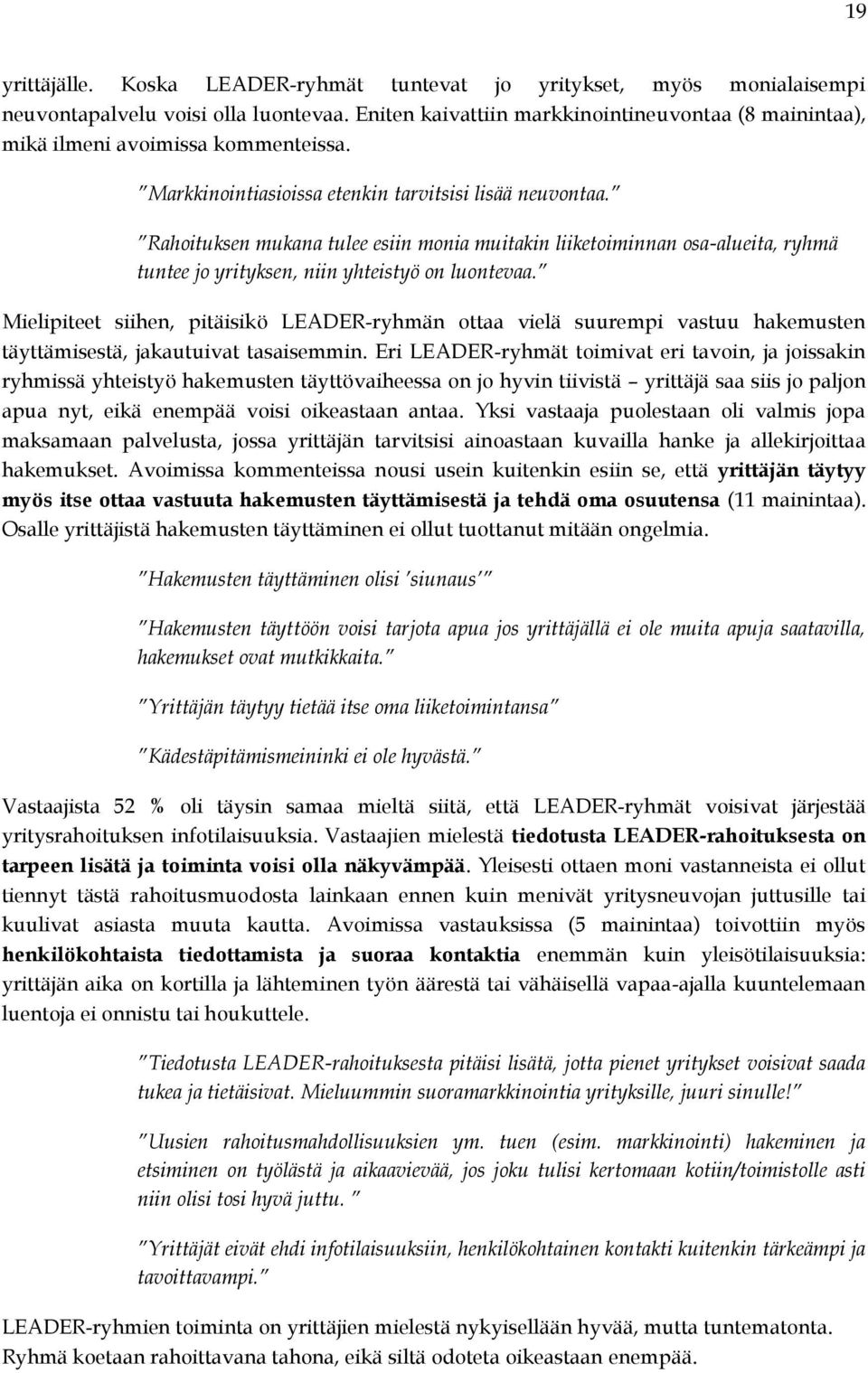 Rahoituksen mukana tulee esiin monia muitakin liiketoiminnan osa-alueita, ryhmä tuntee jo yrityksen, niin yhteistyö on luontevaa.