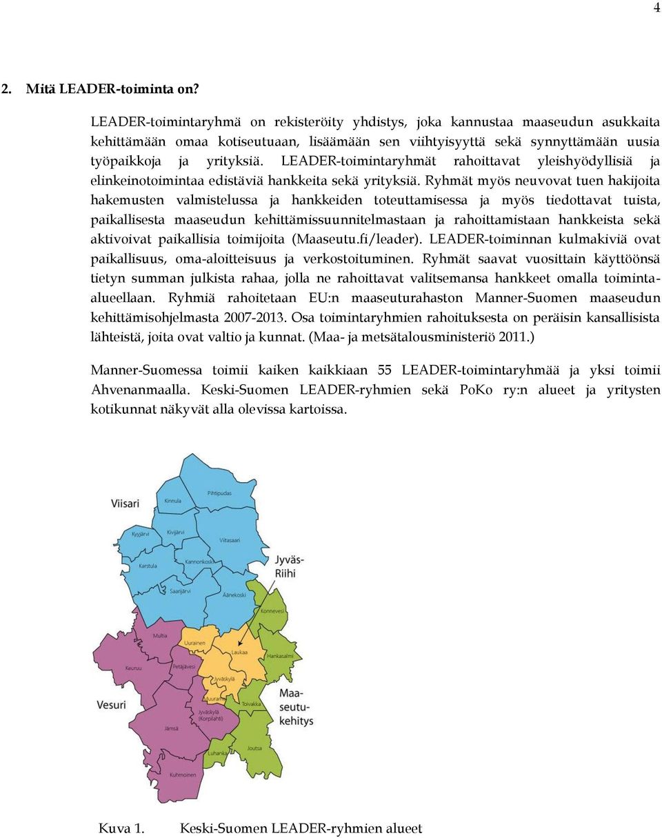 LEADER-toimintaryhmät rahoittavat yleishyödyllisiä ja elinkeinotoimintaa edistäviä hankkeita sekä yrityksiä.