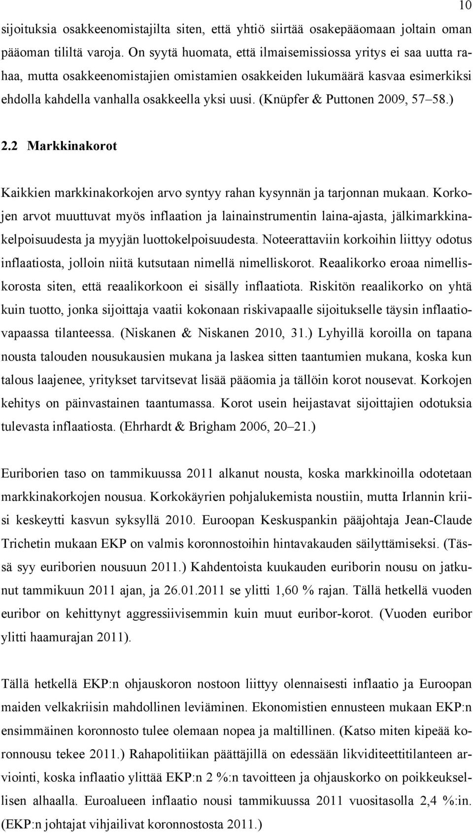 (Knüpfer & Puttonen 2009, 57 58.) 2.2 Markkinakorot Kaikkien markkinakorkojen arvo syntyy rahan kysynnän ja tarjonnan mukaan.