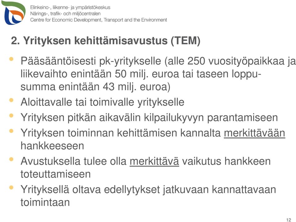 euroa) Aloittavalle tai toimivalle yritykselle Yrityksen pitkän aikavälin kilpailukyvyn parantamiseen Yrityksen