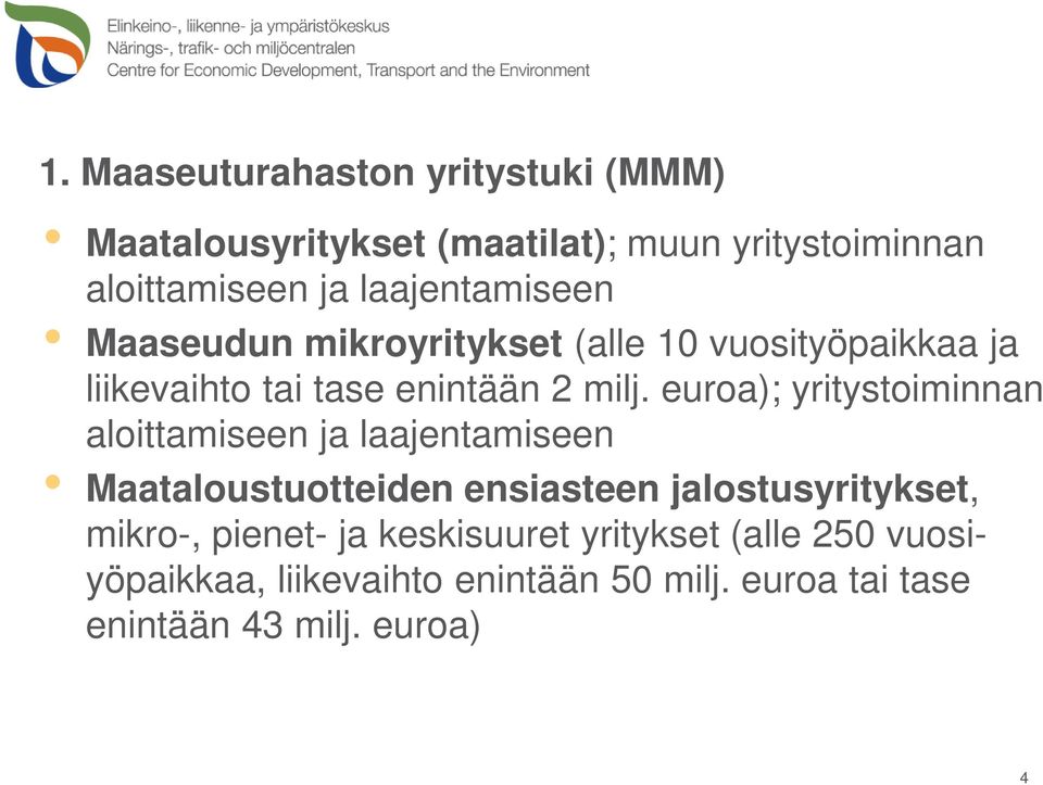 euroa); yritystoiminnan aloittamiseen ja laajentamiseen Maataloustuotteiden ensiasteen jalostusyritykset, mikro-,