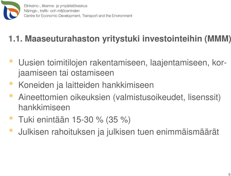 laitteiden hankkimiseen Aineettomien oikeuksien (valmistusoikeudet, lisenssit)