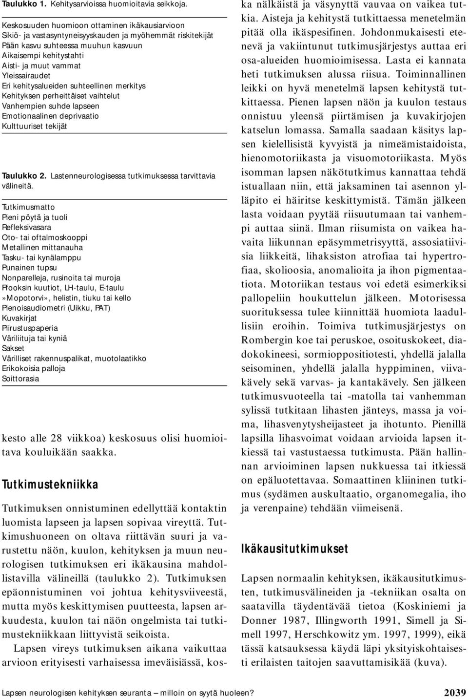 Yleissairaudet Eri kehitysalueiden suhteellinen merkitys Kehityksen perheittäiset vaihtelut Vanhempien suhde lapseen Emotionaalinen deprivaatio Kulttuuriset tekijät Taulukko 2.