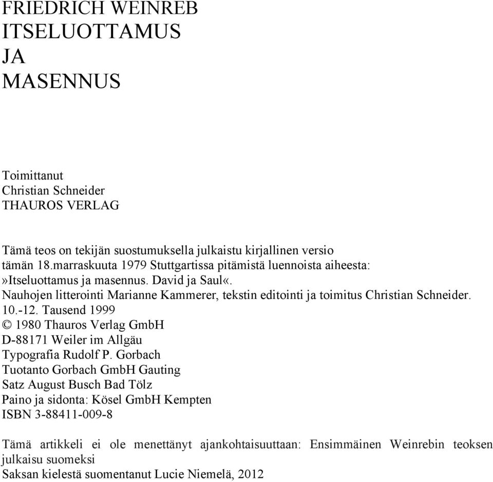 Nauhojen litterointi Marianne Kammerer, tekstin editointi ja toimitus Christian Schneider. 10.-12.