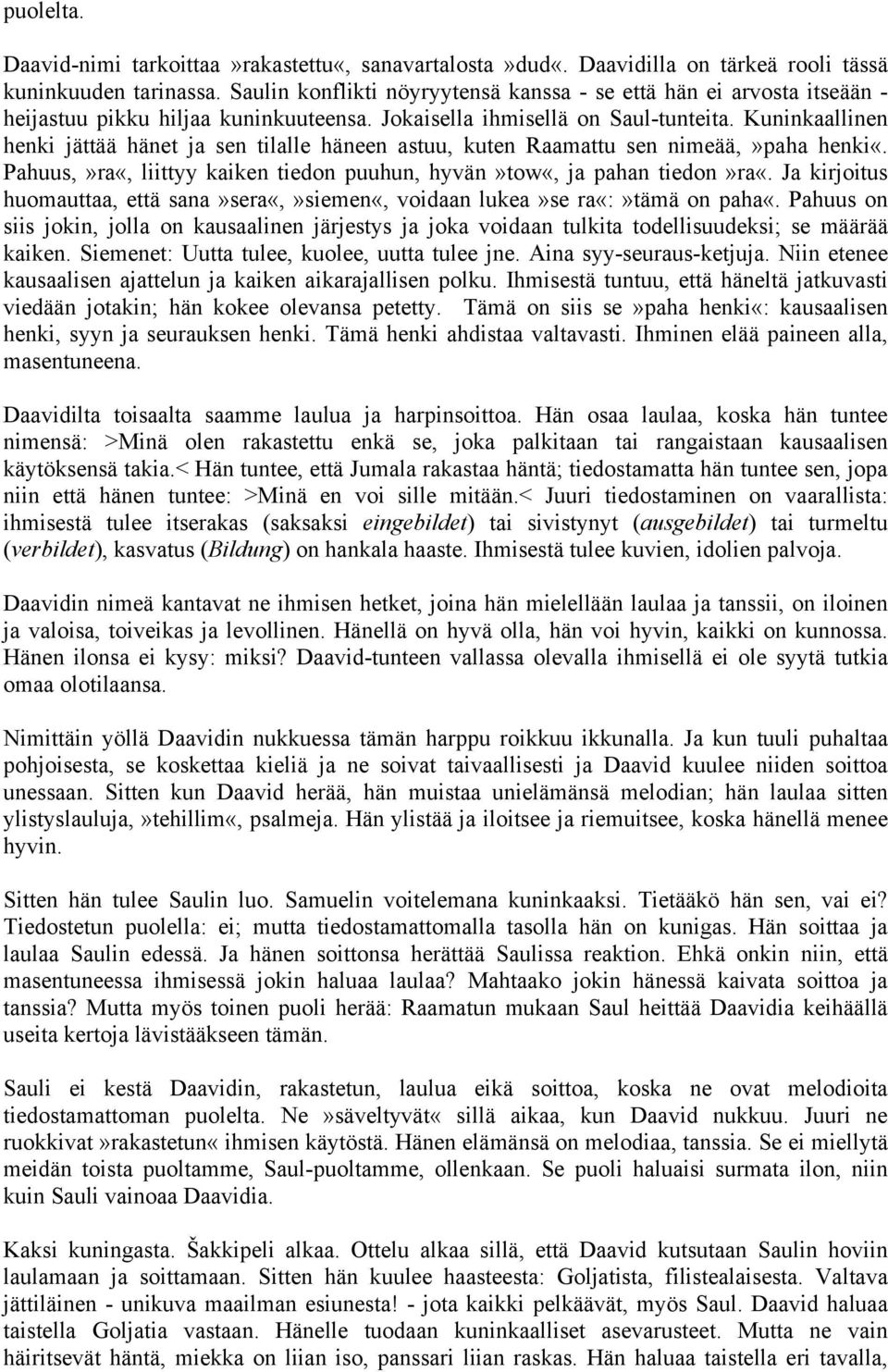 Kuninkaallinen henki jättää hänet ja sen tilalle häneen astuu, kuten Raamattu sen nimeää,»paha henki«. Pahuus,»ra«, liittyy kaiken tiedon puuhun, hyvän»tow«, ja pahan tiedon»ra«.