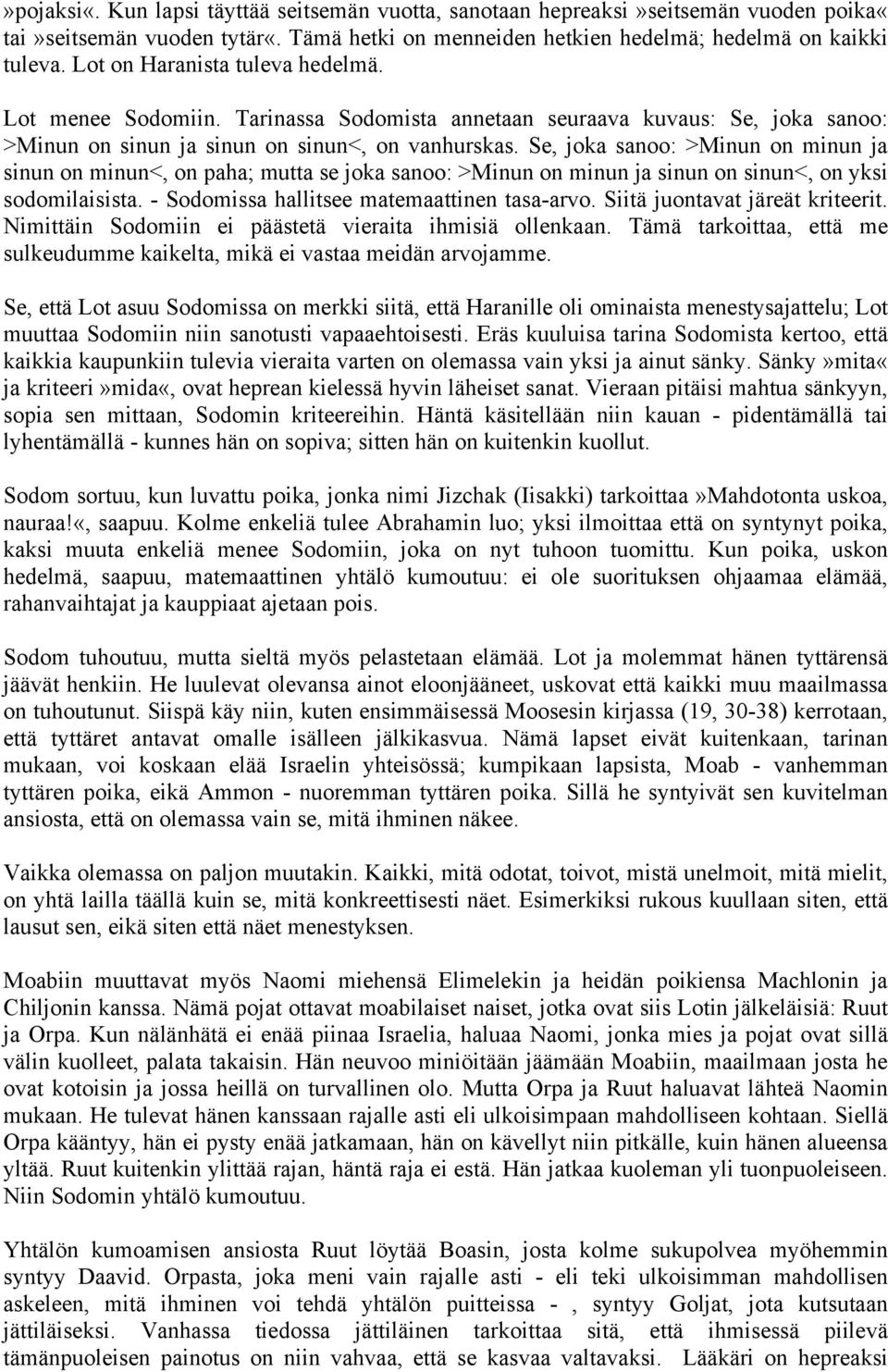 Se, joka sanoo: >Minun on minun ja sinun on minun<, on paha; mutta se joka sanoo: >Minun on minun ja sinun on sinun<, on yksi sodomilaisista. - Sodomissa hallitsee matemaattinen tasa-arvo.