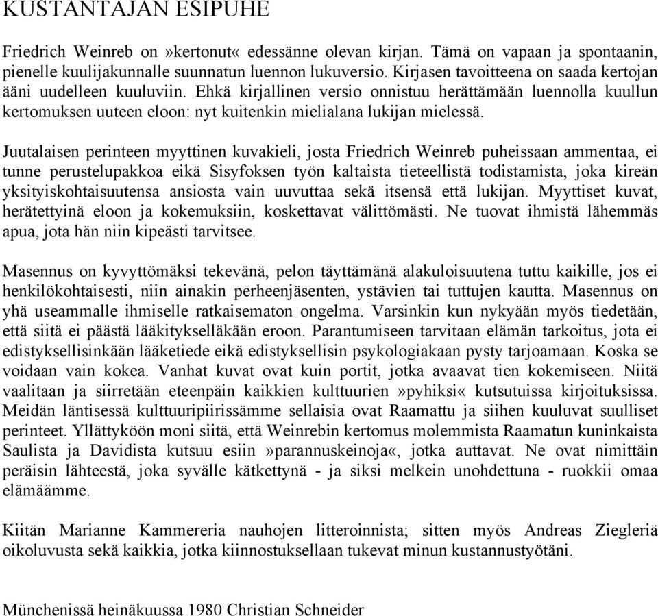 Juutalaisen perinteen myyttinen kuvakieli, josta Friedrich Weinreb puheissaan ammentaa, ei tunne perustelupakkoa eikä Sisyfoksen työn kaltaista tieteellistä todistamista, joka kireän