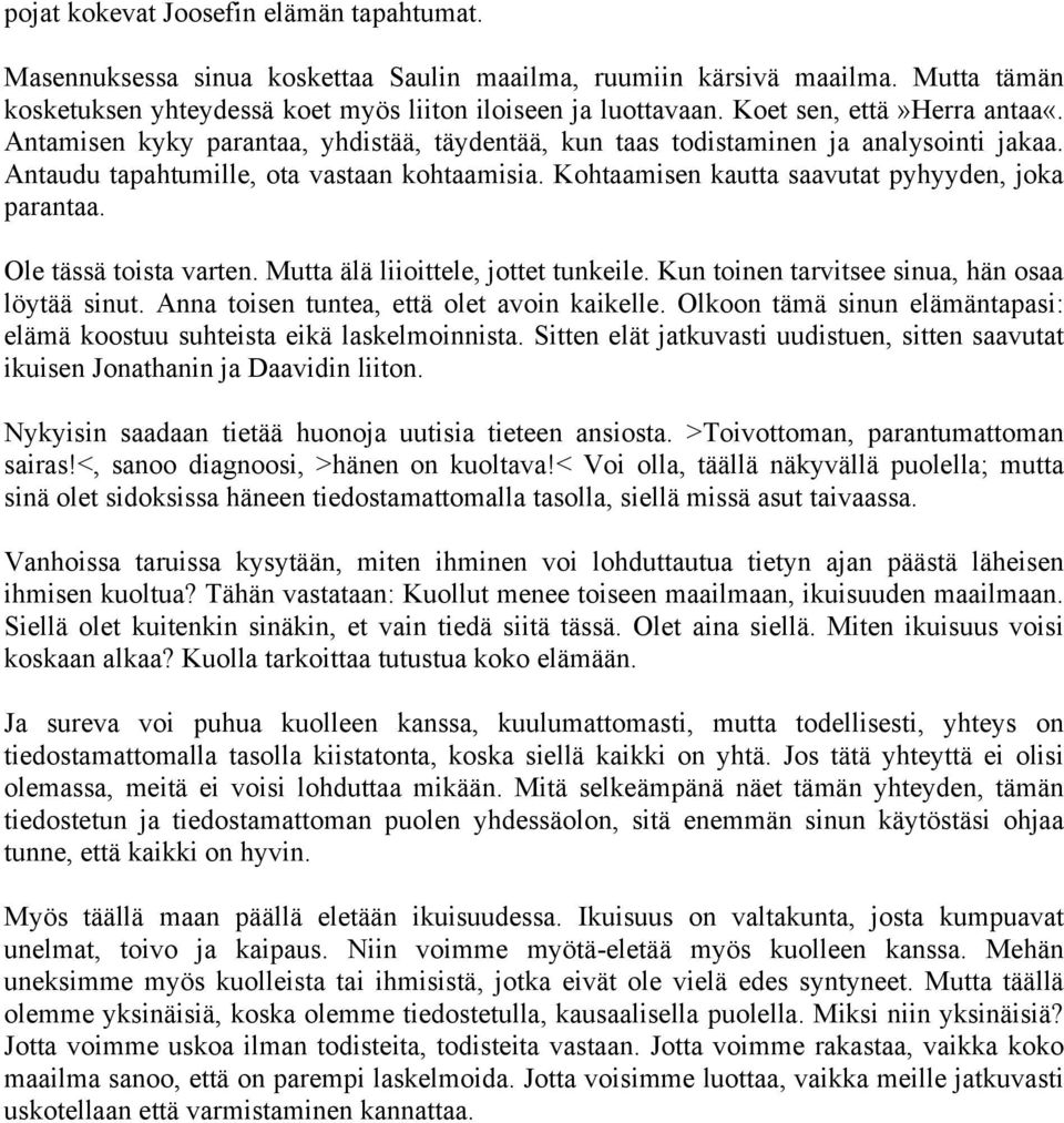 Kohtaamisen kautta saavutat pyhyyden, joka parantaa. Ole tässä toista varten. Mutta älä liioittele, jottet tunkeile. Kun toinen tarvitsee sinua, hän osaa löytää sinut.