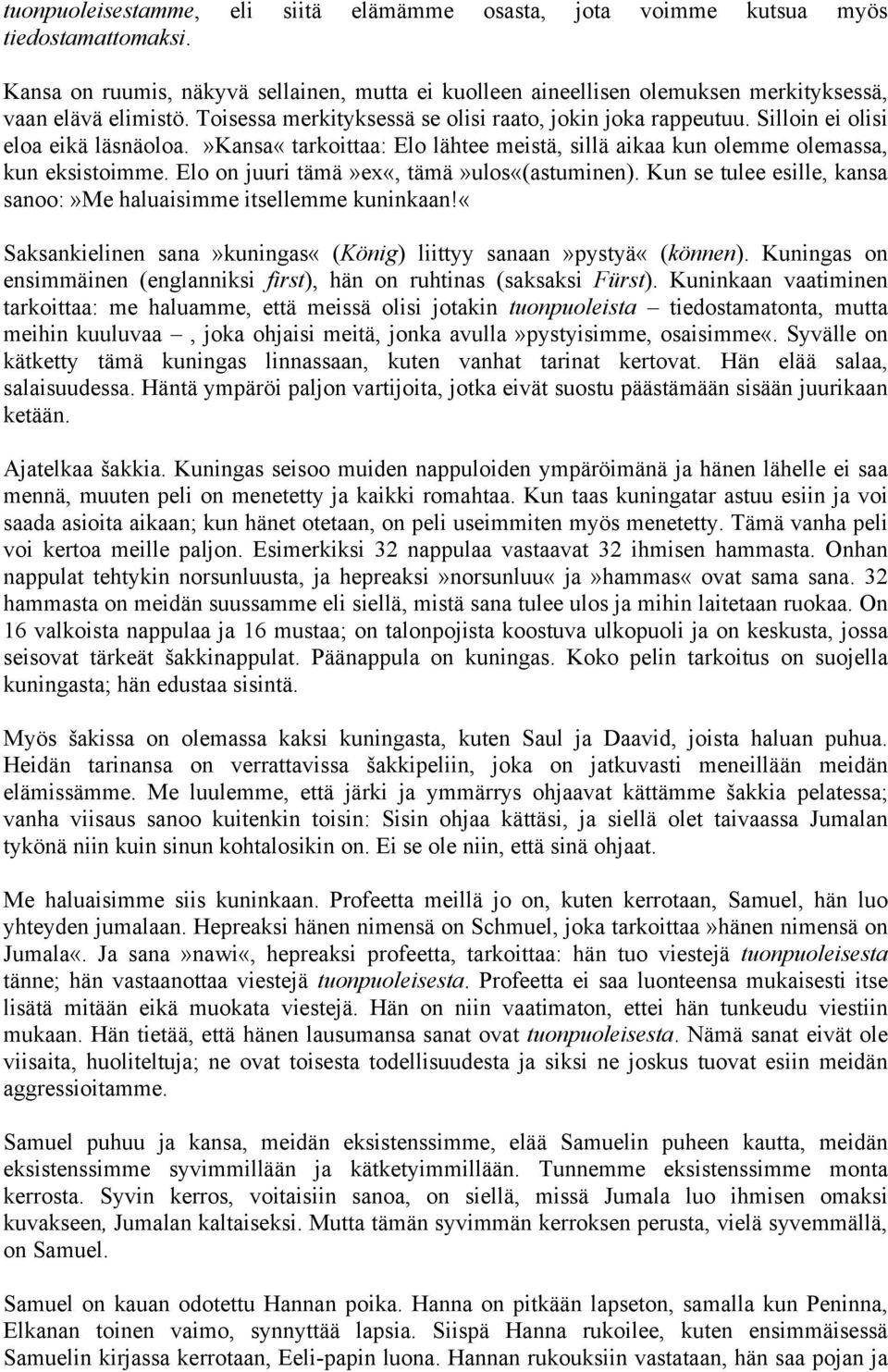 Silloin ei olisi eloa eikä läsnäoloa.»kansa«tarkoittaa: Elo lähtee meistä, sillä aikaa kun olemme olemassa, kun eksistoimme. Elo on juuri tämä»ex«, tämä»ulos«(astuminen).