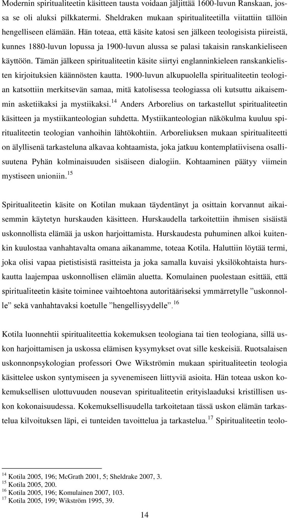 Tämän jälkeen spiritualiteetin käsite siirtyi englanninkieleen ranskankielisten kirjoituksien käännösten kautta.