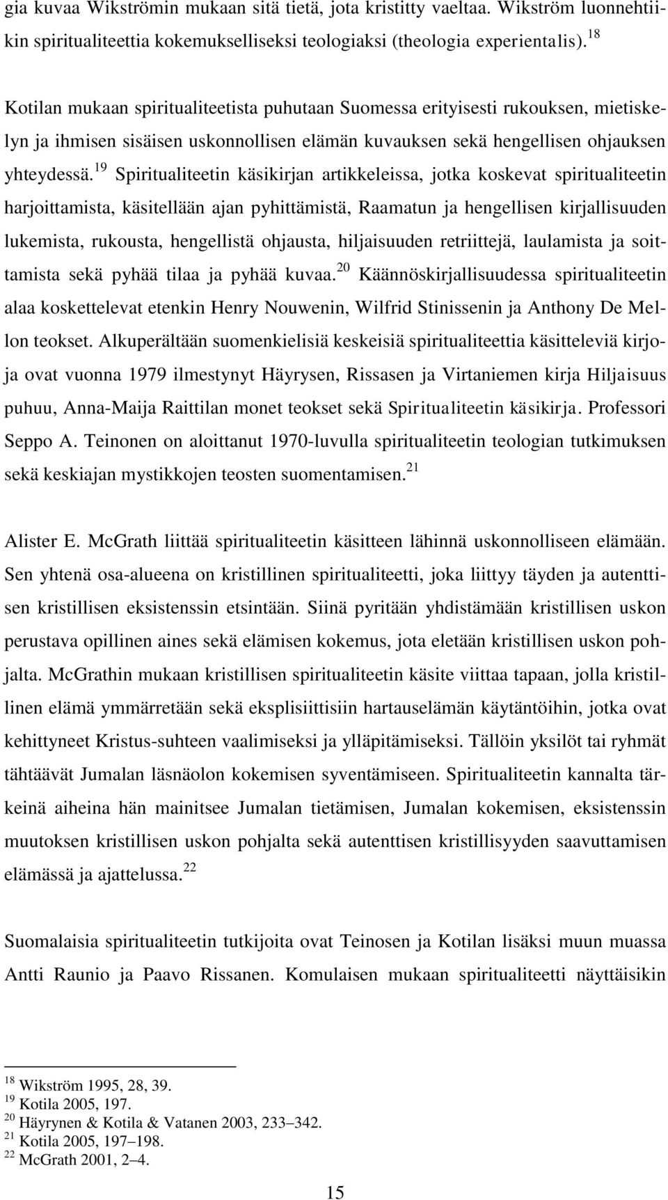 19 Spiritualiteetin käsikirjan artikkeleissa, jotka koskevat spiritualiteetin harjoittamista, käsitellään ajan pyhittämistä, Raamatun ja hengellisen kirjallisuuden lukemista, rukousta, hengellistä