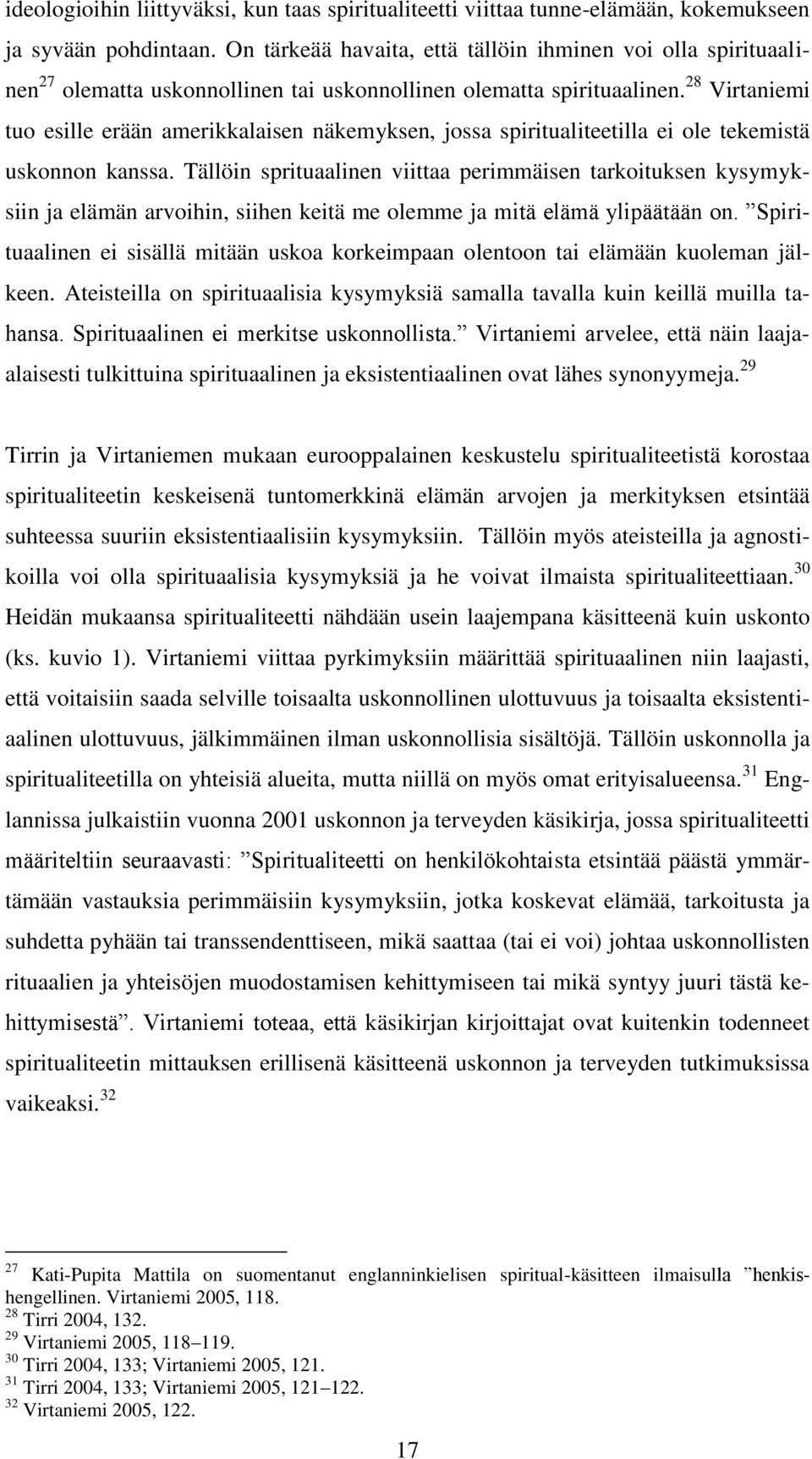 28 Virtaniemi tuo esille erään amerikkalaisen näkemyksen, jossa spiritualiteetilla ei ole tekemistä uskonnon kanssa.