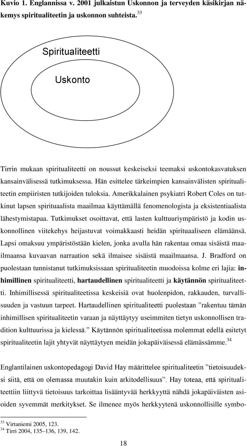 Hän esittelee tärkeimpien kansainvälisten spiritualiteetin empiiristen tutkijoiden tuloksia.