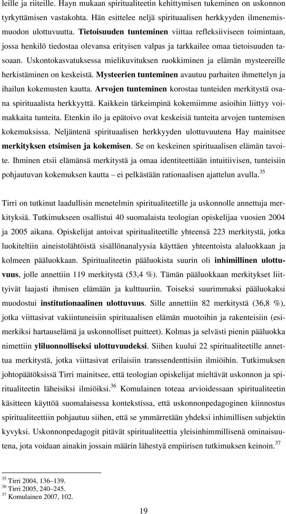 Uskontokasvatuksessa mielikuvituksen ruokkiminen ja elämän mysteereille herkistäminen on keskeistä. Mysteerien tunteminen avautuu parhaiten ihmettelyn ja ihailun kokemusten kautta.