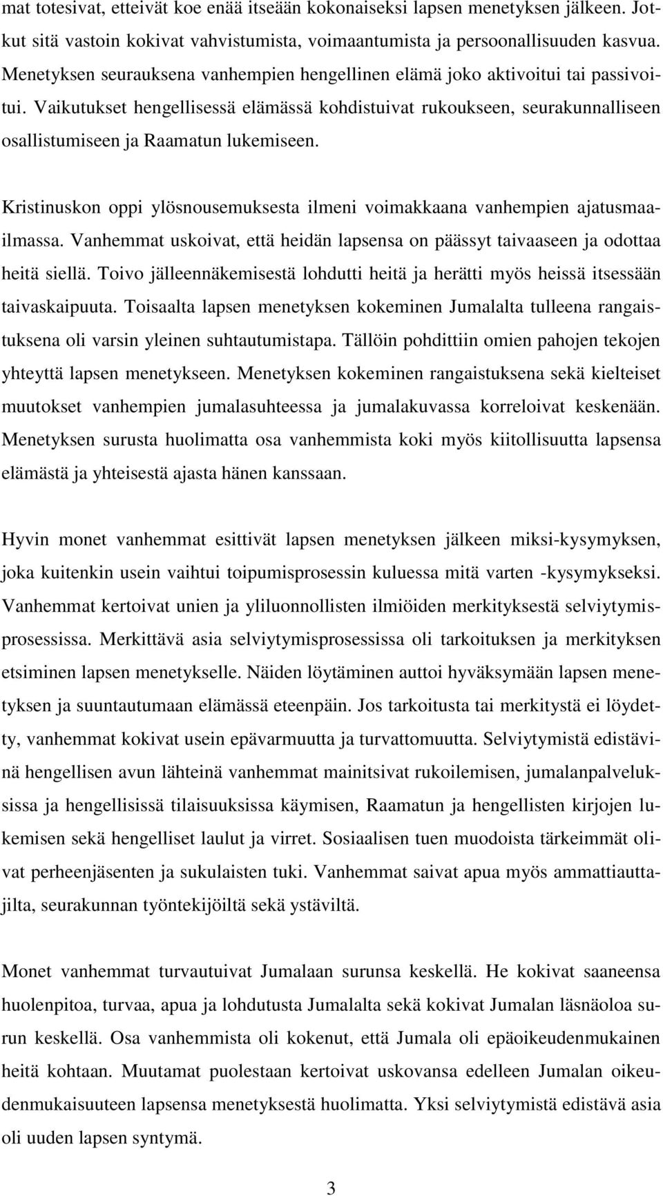 Vaikutukset hengellisessä elämässä kohdistuivat rukoukseen, seurakunnalliseen osallistumiseen ja Raamatun lukemiseen.