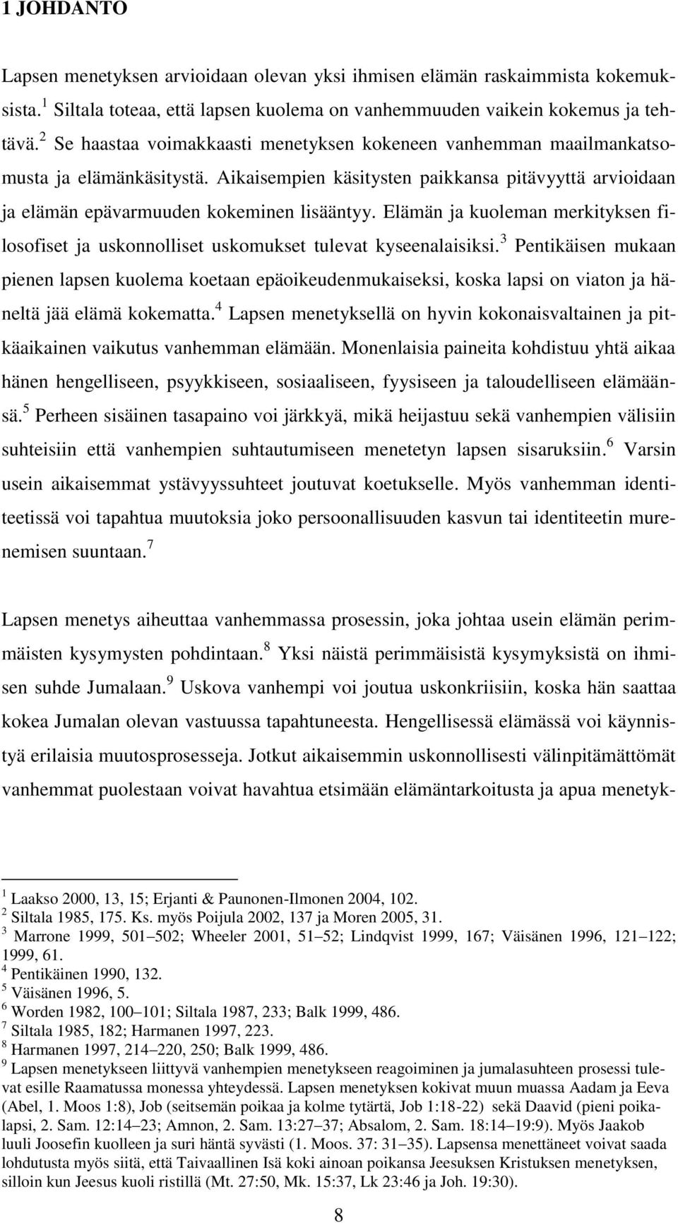 Elämän ja kuoleman merkityksen filosofiset ja uskonnolliset uskomukset tulevat kyseenalaisiksi.