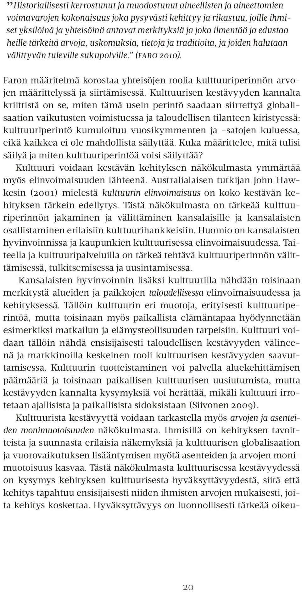 Faron määritelmä korostaa yhteisöjen roolia kulttuuriperinnön arvojen määrittelyssä ja siirtämisessä.