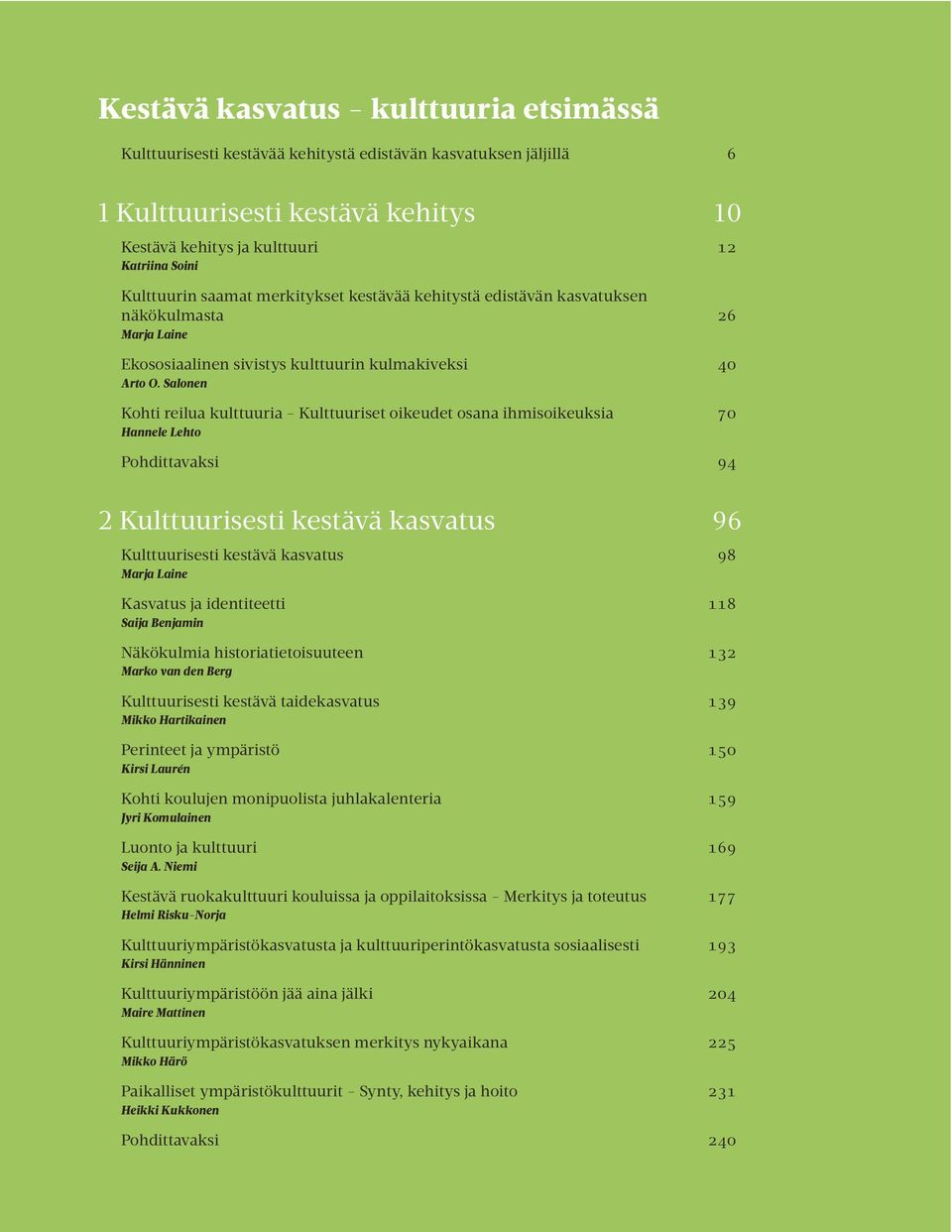 Salonen Kohti reilua kulttuuria - Kulttuuriset oikeudet osana ihmisoikeuksia 70 Hannele Lehto Pohdittavaksi 94 2 Kulttuurisesti kestävä kasvatus 96 Kulttuurisesti kestävä kasvatus 98 Marja Laine