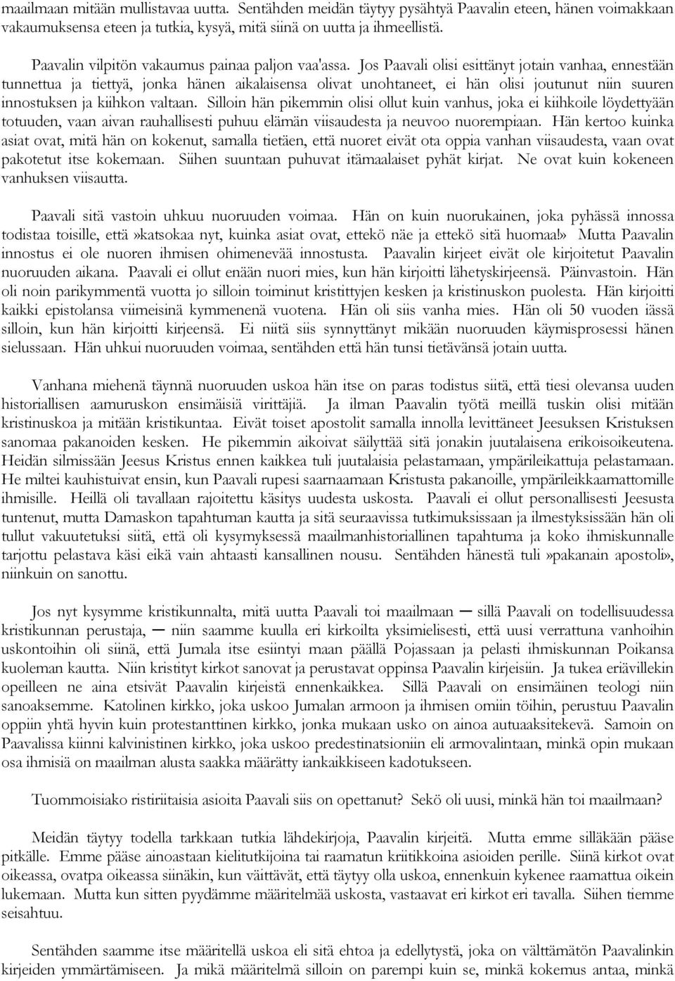 Jos Paavali olisi esittänyt jotain vanhaa, ennestään tunnettua ja tiettyä, jonka hänen aikalaisensa olivat unohtaneet, ei hän olisi joutunut niin suuren innostuksen ja kiihkon valtaan.