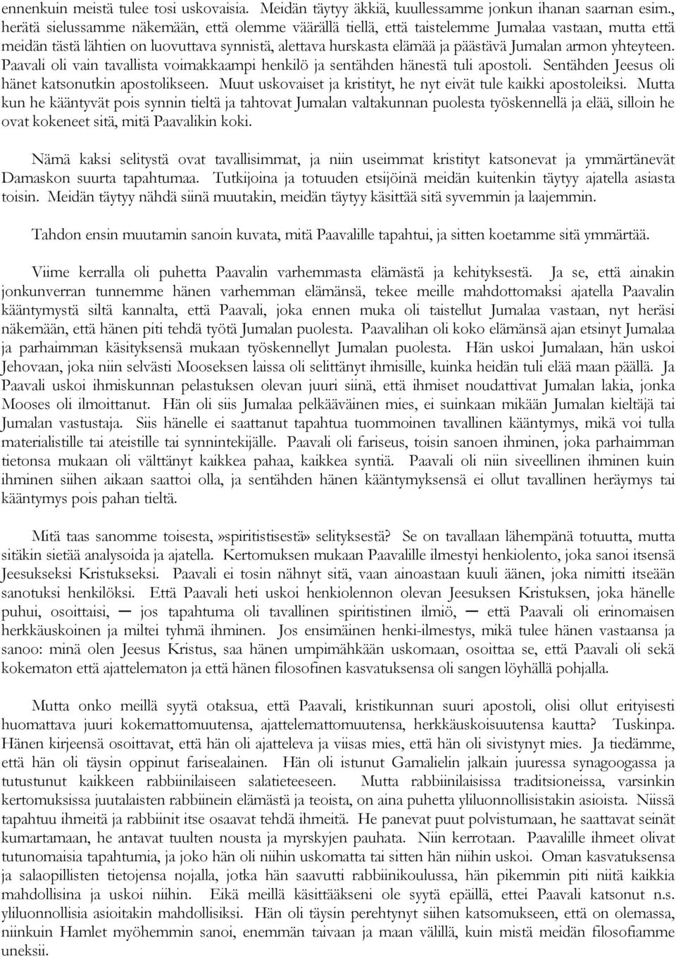 armon yhteyteen. Paavali oli vain tavallista voimakkaampi henkilö ja sentähden hänestä tuli apostoli. Sentähden Jeesus oli hänet katsonutkin apostolikseen.