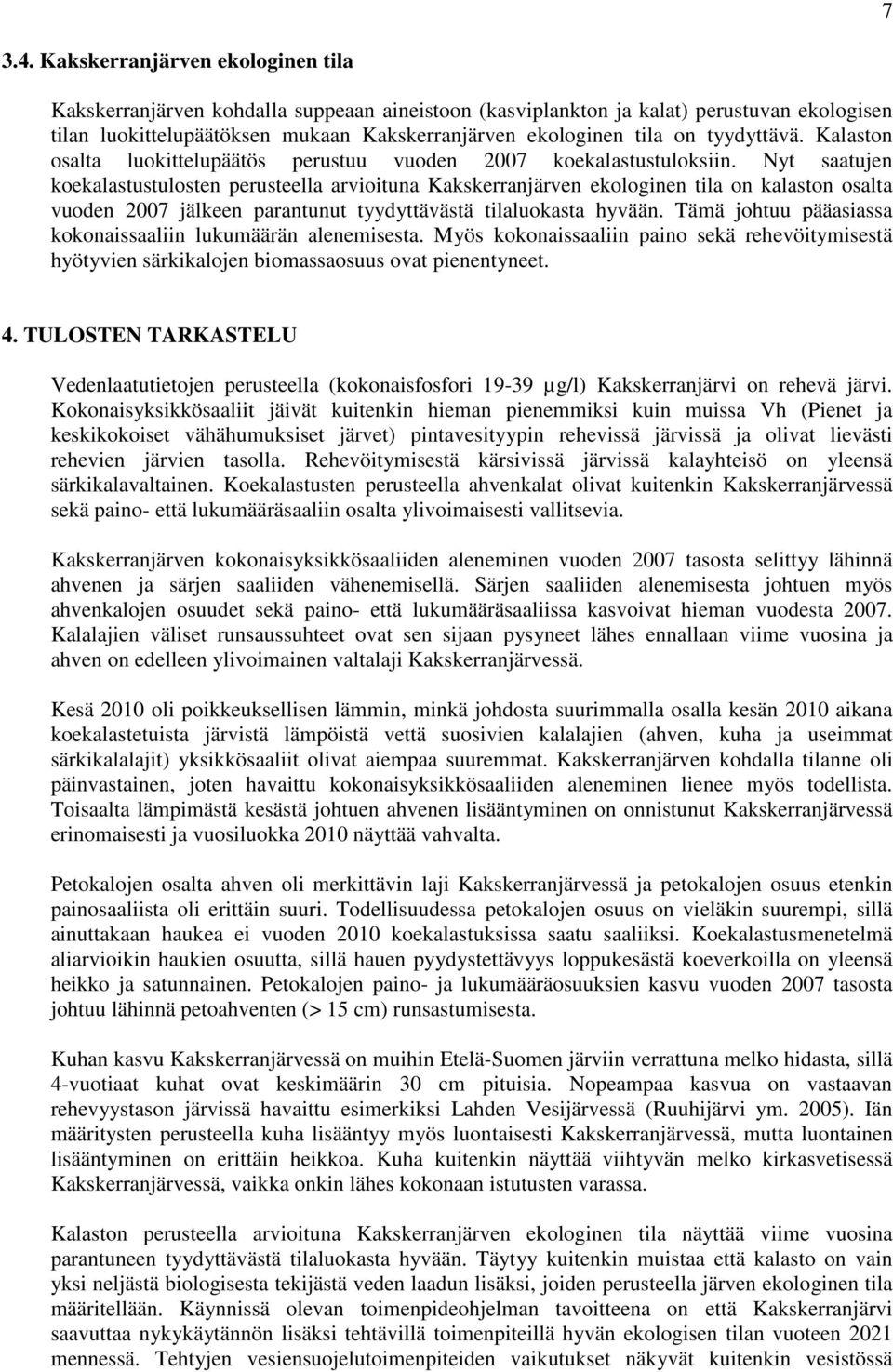 tyydyttävä. Kalaston osalta luokittelupäätös perustuu vuoden 27 koekalastustuloksiin.