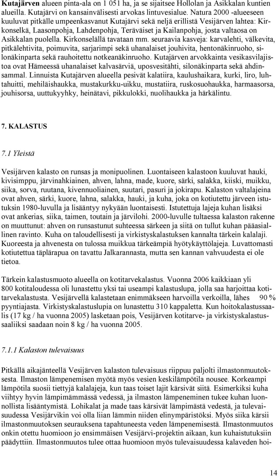 puolella. Kirkonselällä tavataan mm.