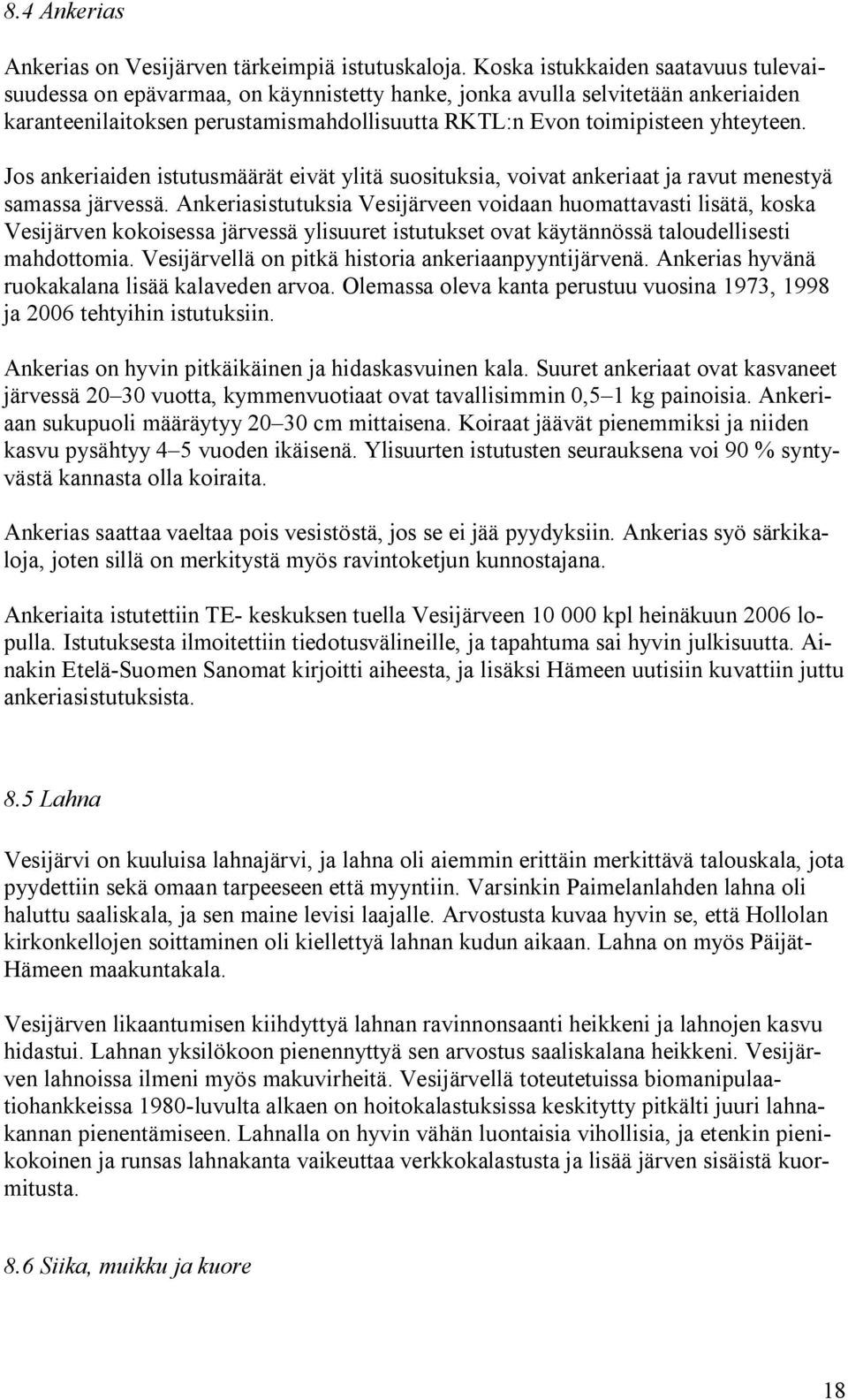 Jos ankeriaiden istutusmäärät eivät ylitä suosituksia, voivat ankeriaat ja ravut menestyä samassa järvessä.