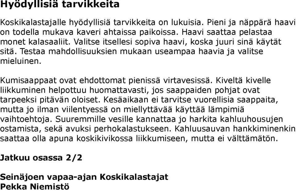 Kiveltä kivelle liikkuminen helpottuu huomattavasti, jos saappaiden pohjat ovat tarpeeksi pitävän oloiset.