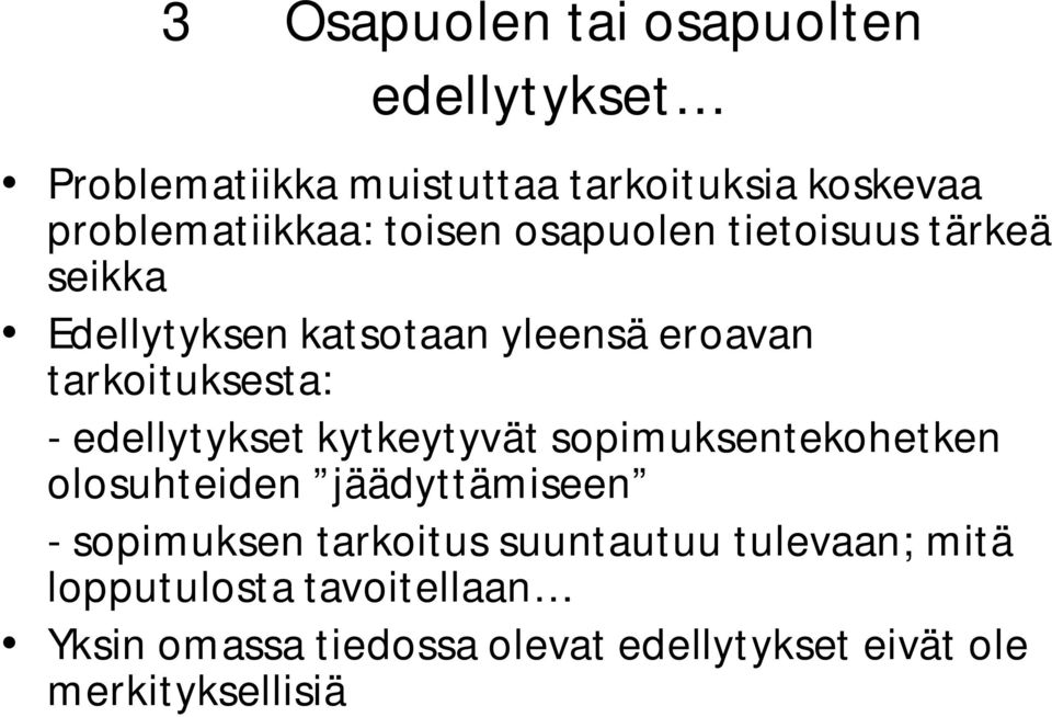 edellytykset kytkeytyvät sopimuksentekohetken olosuhteiden jäädyttämiseen - sopimuksen tarkoitus