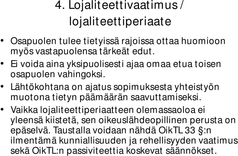 Lähtökohtana on ajatus sopimuksesta yhteistyön muotona tietyn päämäärän saavuttamiseksi.