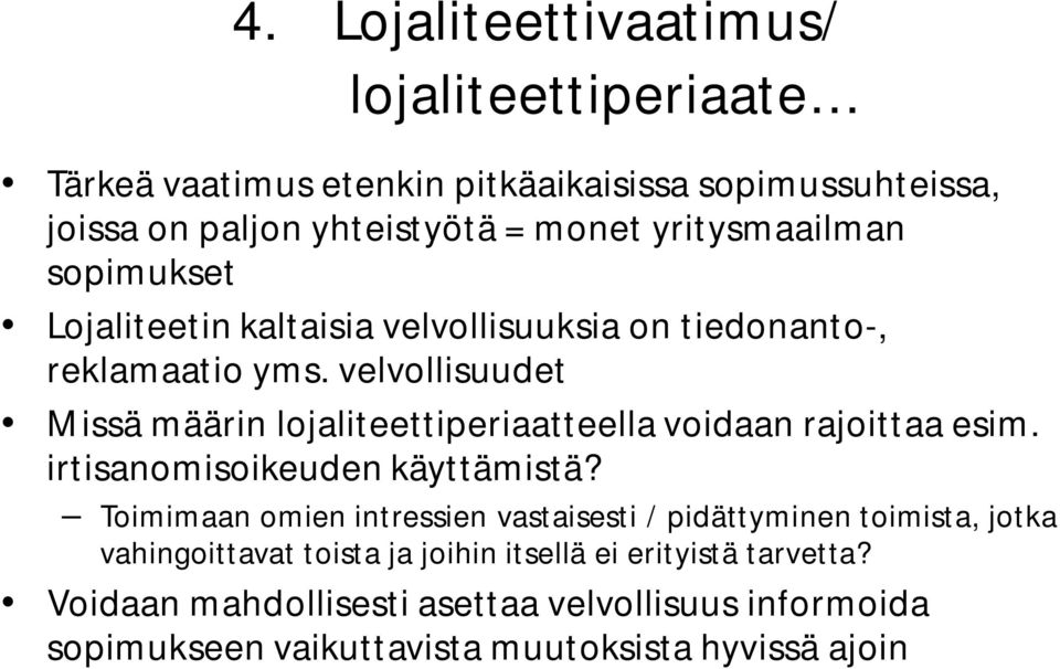 velvollisuudet Missä määrin lojaliteettiperiaatteella voidaan rajoittaa esim. irtisanomisoikeuden käyttämistä?