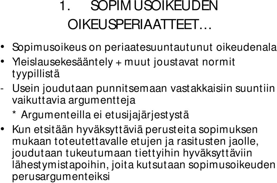 Argumenteilla ei etusijajärjestystä Kun etsitään hyväksyttäviä perusteita sopimuksen mukaan toteutettavalle etujen ja