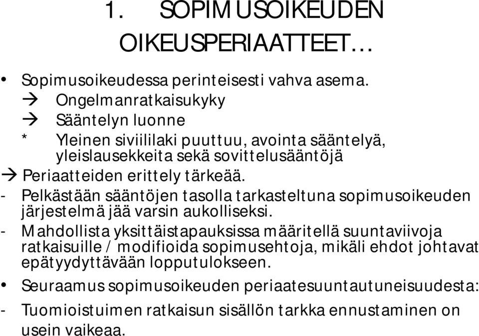 tärkeää. - Pelkästään sääntöjen tasolla tarkasteltuna sopimusoikeuden järjestelmä jää varsin aukolliseksi.