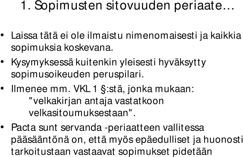 VKL 1 :stä, jonka mukaan: "velkakirjan antaja vastatkoon velkasitoumuksestaan".