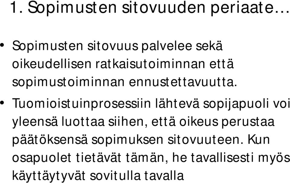 Tuomioistuinprosessiin lähtevä sopijapuoli voi yleensä luottaa siihen, että oikeus