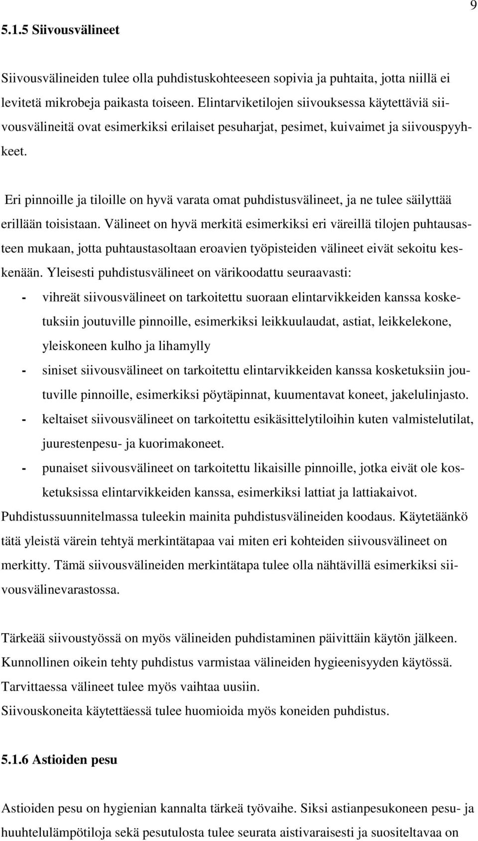 Eri pinnoille ja tiloille on hyvä varata omat puhdistusvälineet, ja ne tulee säilyttää erillään toisistaan.