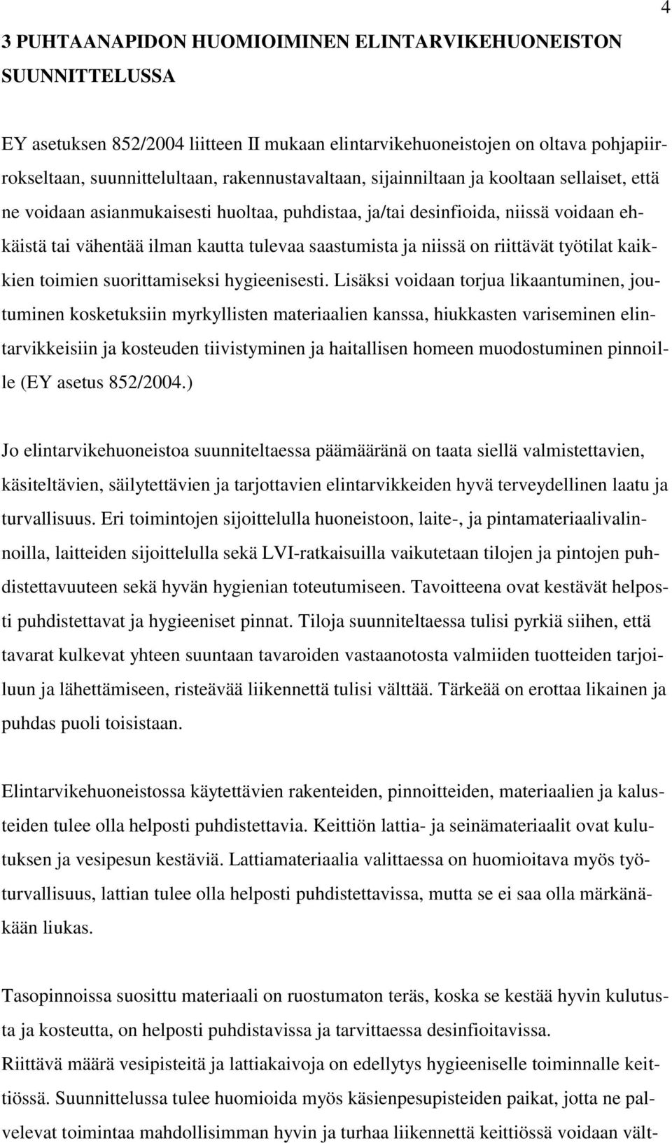 ja niissä on riittävät työtilat kaikkien toimien suorittamiseksi hygieenisesti.