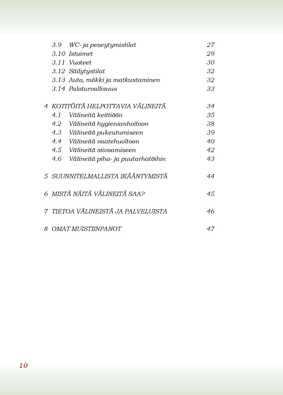 3 Välineitä pukeutumiseen 39 4.4 Välineitä vaatehuoltoon 40 4.5 Välineitä siivoamiseen 42 4.