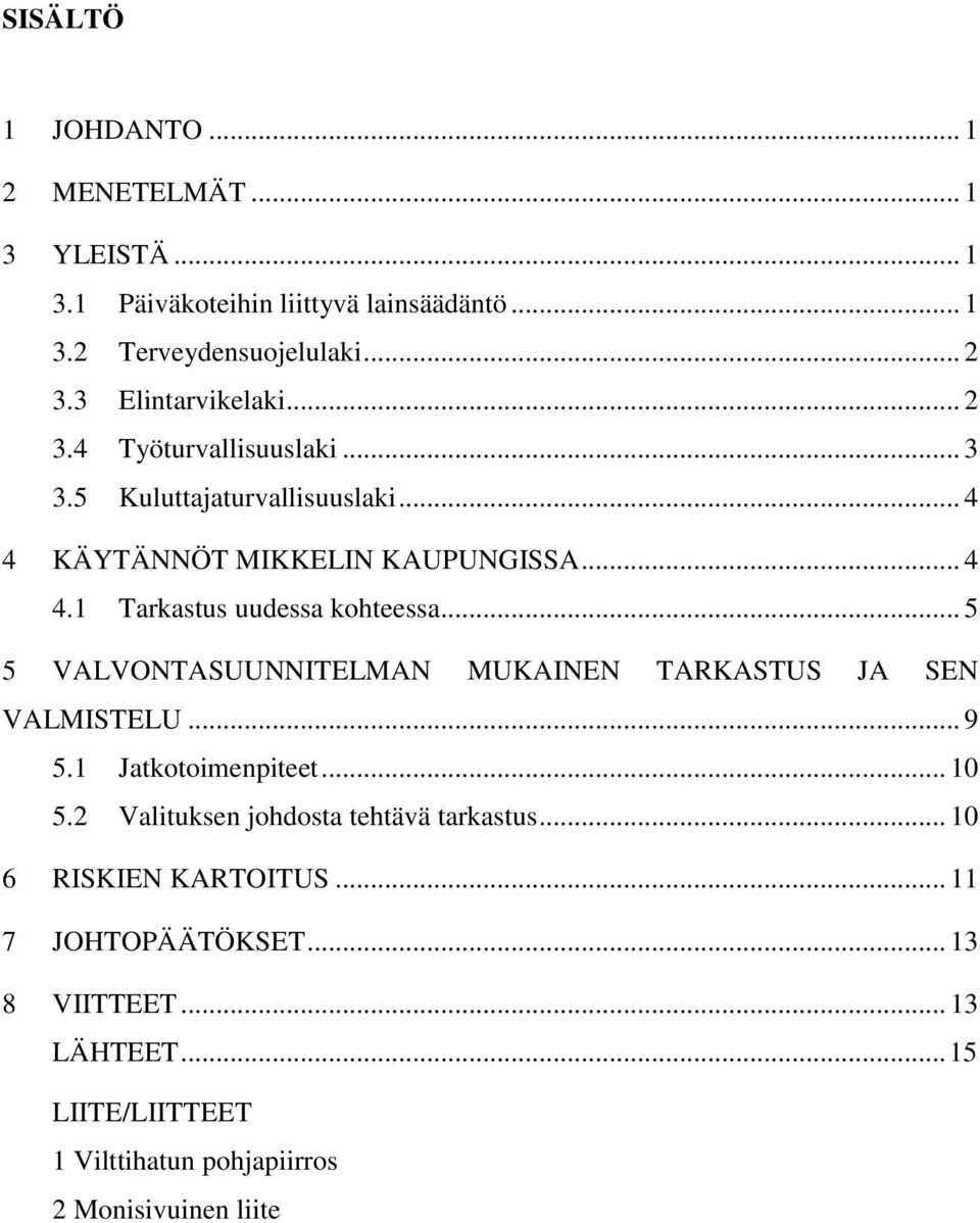 .. 5 5 VALVONTASUUNNITELMAN MUKAINEN TARKASTUS JA SEN VALMISTELU... 9 5.1 Jatkotoimenpiteet... 10 5.2 Valituksen johdosta tehtävä tarkastus.