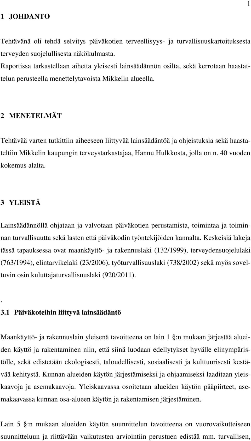 2 MENETELMÄT Tehtävää varten tutkittiin aiheeseen liittyvää lainsäädäntöä ja ohjeistuksia sekä haastateltiin Mikkelin kaupungin terveystarkastajaa, Hannu Hulkkosta, jolla on n.